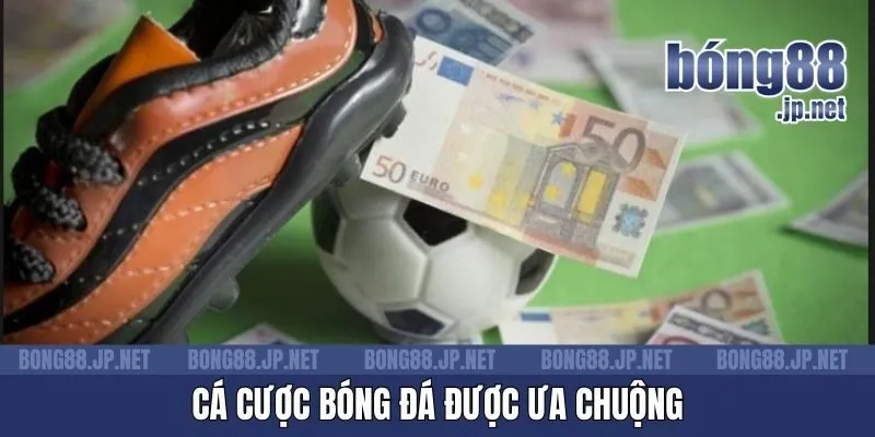 Cá cược bóng đá được ưa chuộng
