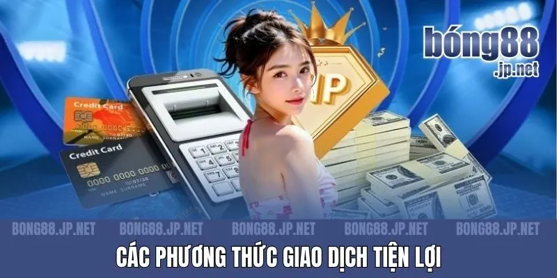 Các phương thức giao dịch tiện lợi