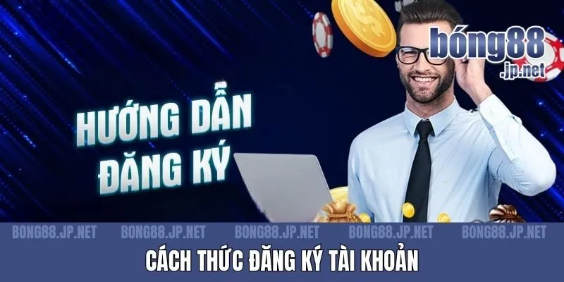 Cách thức đăng ký tài khoản