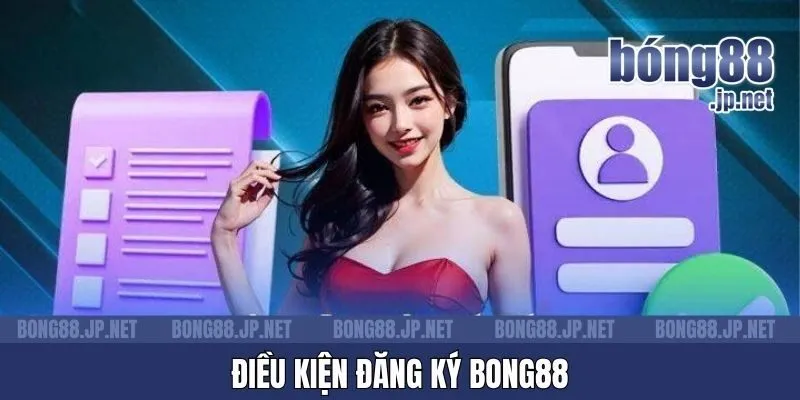 Điều kiện đăng ký Bong88