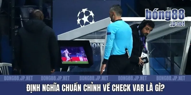Định nghĩa chuẩn chỉnh về check VAR là gì?