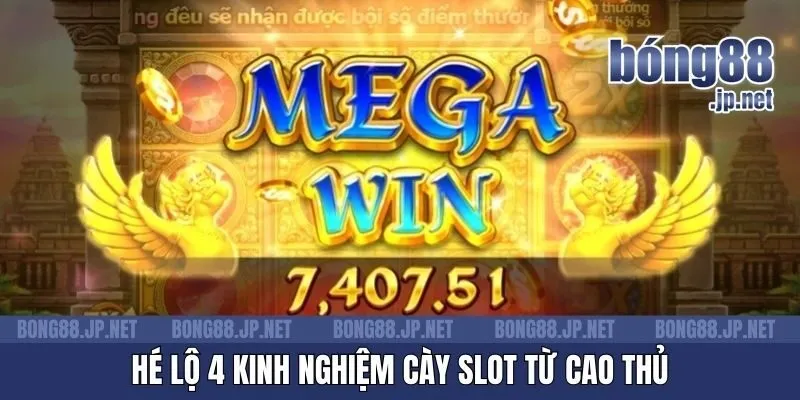 Hé lộ 4 kinh nghiệm cày slot từ cao thủ