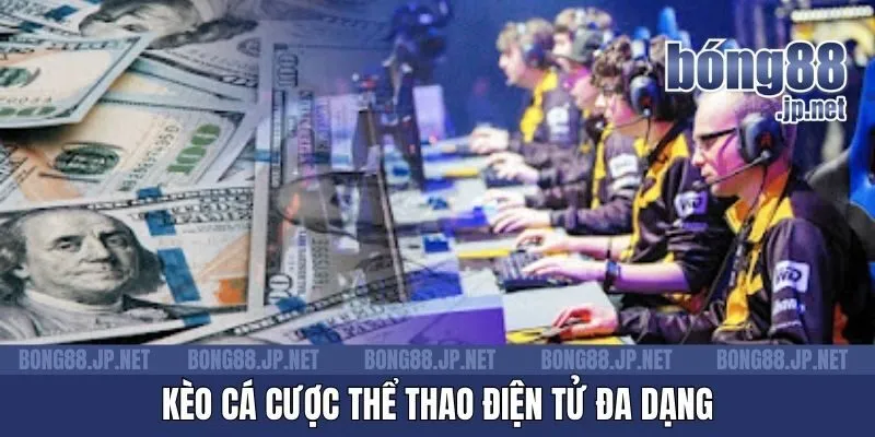 Kèo cá cược thể thao điện tử đa dạng