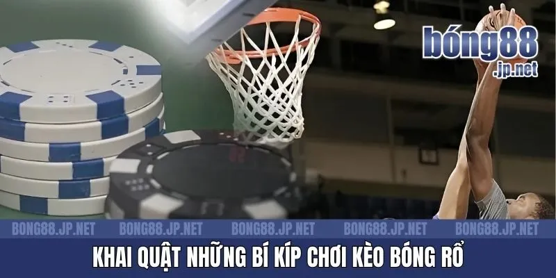 Khai quật những bí kíp chơi kèo bóng rổ