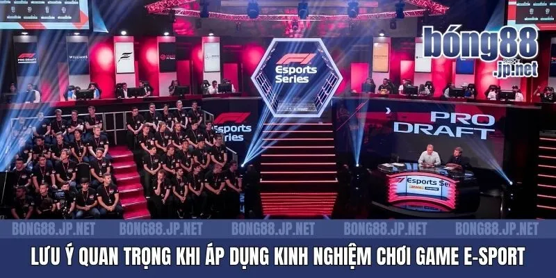 Lưu ý quan trọng khi áp dụng kinh nghiệm chơi game E-Sport