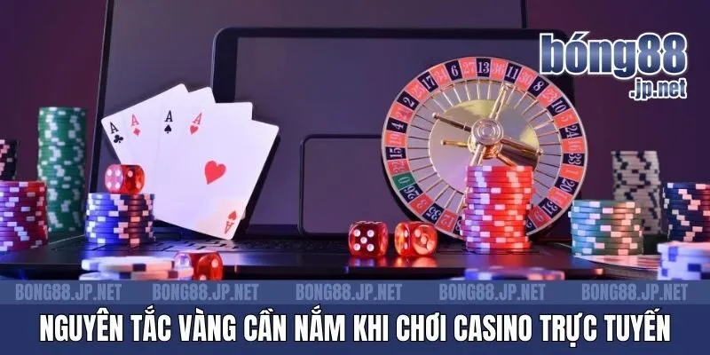 Nguyên tắc vàng cần nắm khi chơi casino trực tuyến