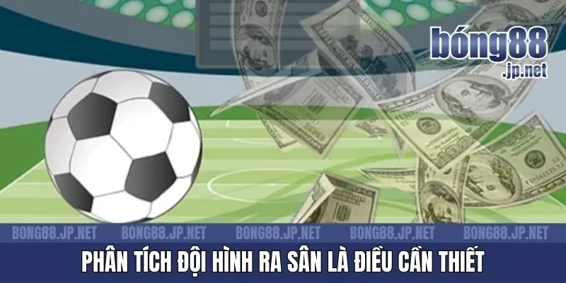 Phân tích đội hình ra sân là điều cần thiết