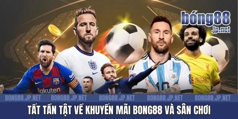 Tất tần tật về khuyến mãi Bong88