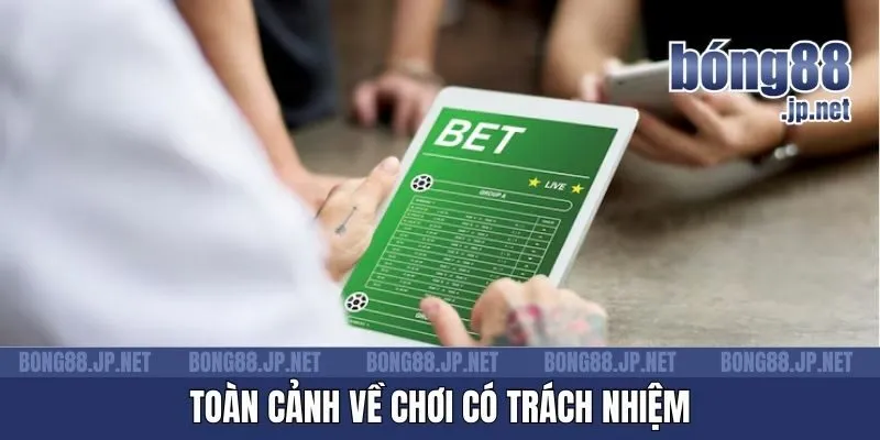Toàn cảnh về chơi có trách nhiệm