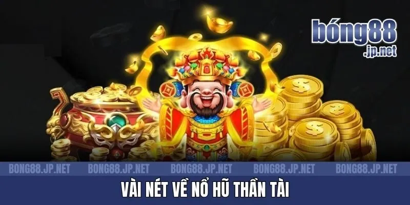 Vài nét về nổ hũ Thần Tài