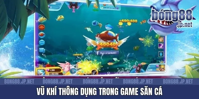 Vũ khí thông dụng trong game săn cá